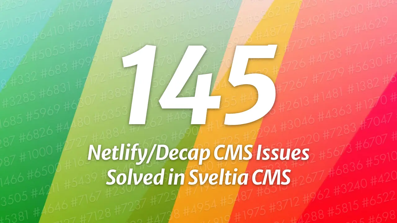 145 Netlify/Decap CMS Issues Solved in Sveltia CMS