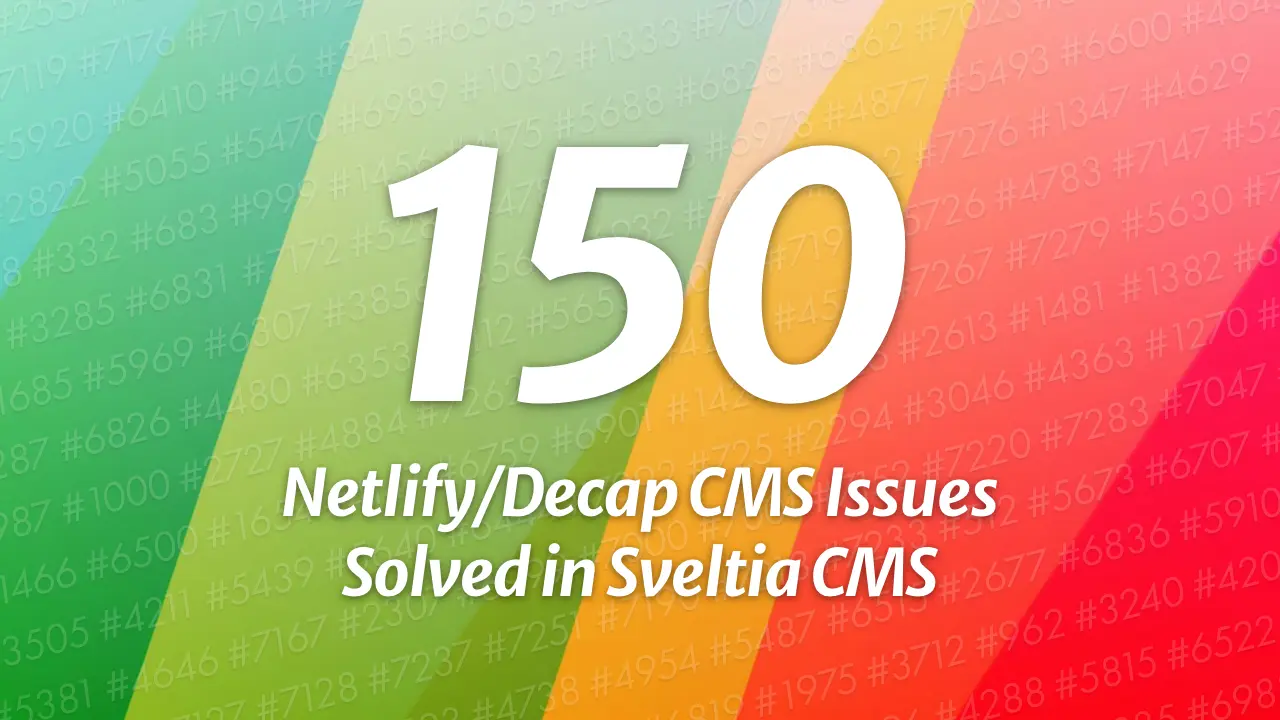 150 Netlify/Decap CMS Issues Solved in Sveltia CMS