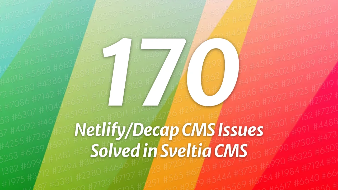 315 Netlify/Decap CMS Issues Solved in Sveltia CMS (Including Duplicates)