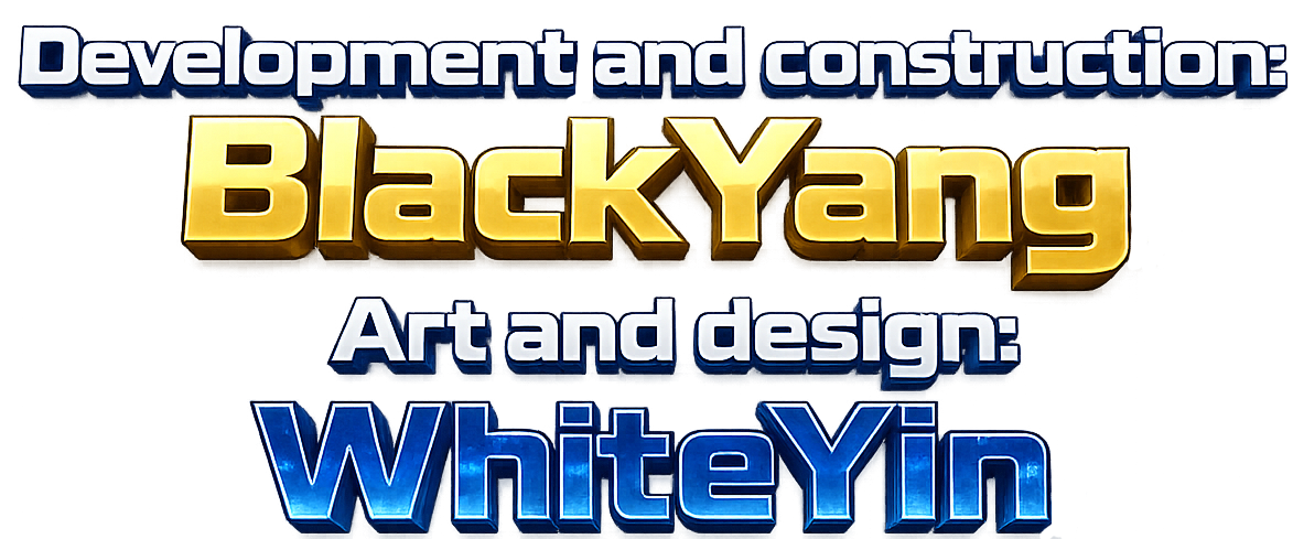 Development and construction by BlackYang. Art and design by WhiteYin.