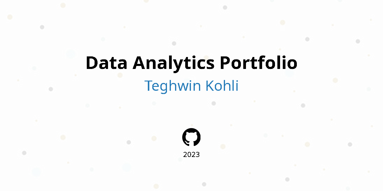 Data Analytics Portfolio | Teghwin Kohli