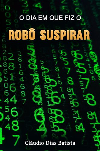 Capa Livro: O DIA EM QUE FIZ O ROBÔ SUSPIRAR