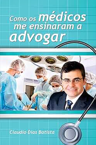 Capa do livro Como os Médicos me Ensinaram a Advogar
