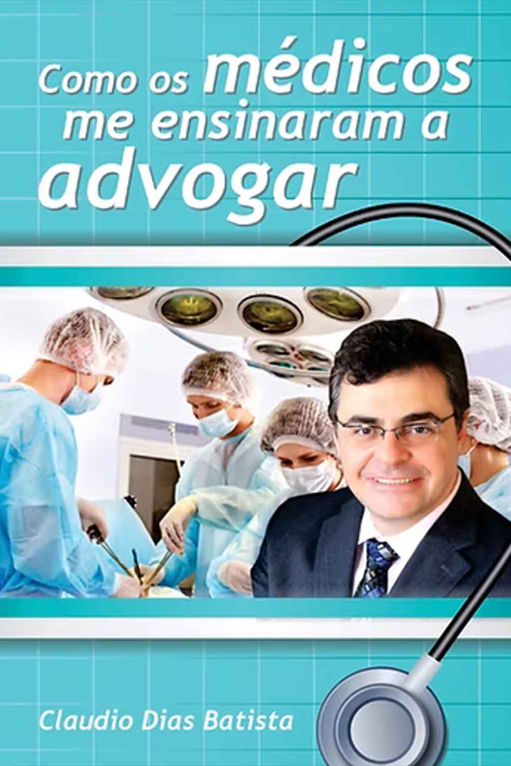 Capa do livro Como os Médicos me Ensinaram a Advogar