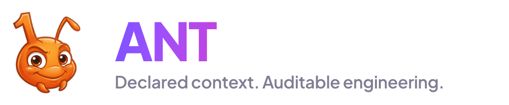 ANT — Declared context. Auditable engineering.