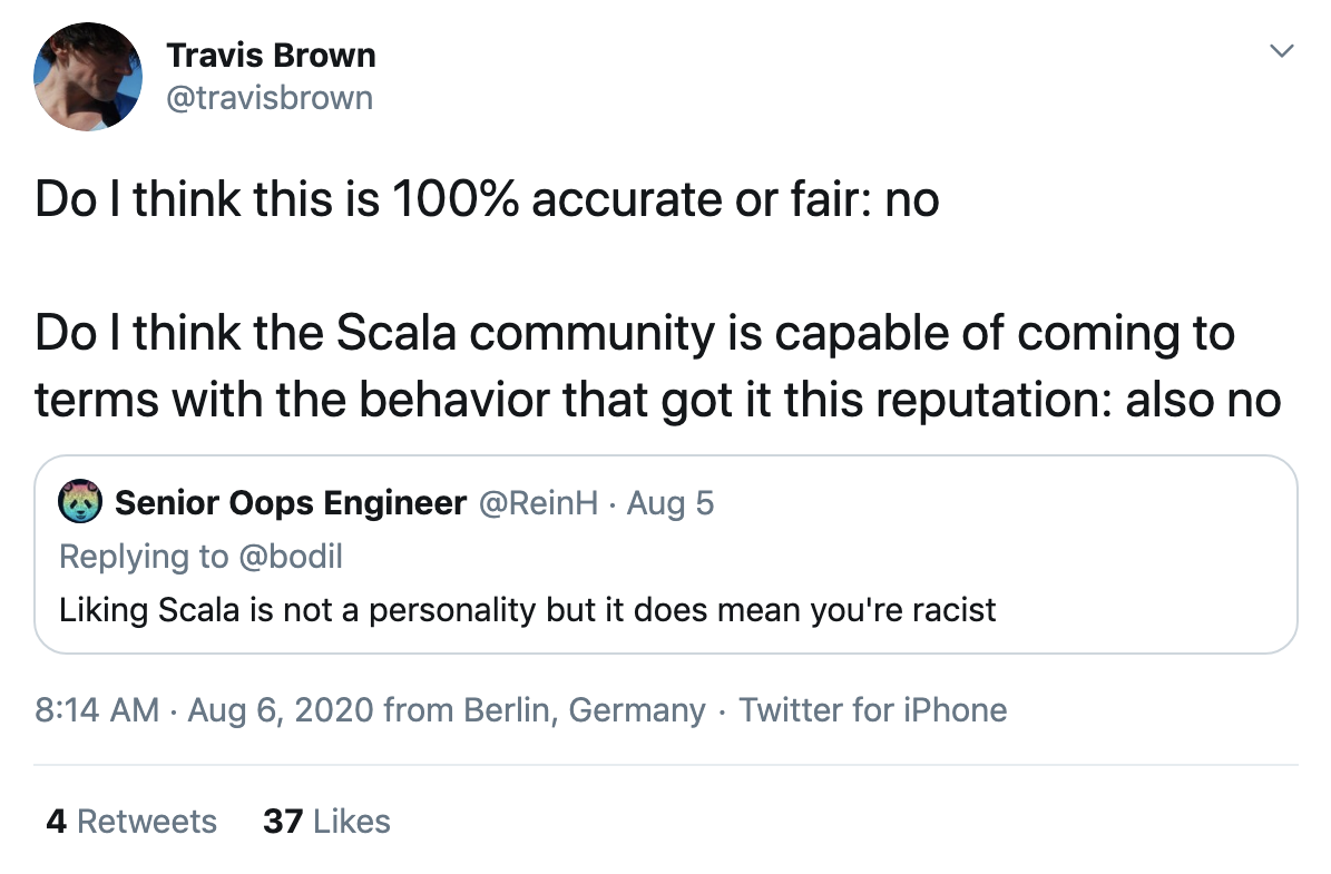 Liking Scala is not a personality but it does mean you're racist / Do I think this is 100% accurate or fair: no … Do I think the Scala community is capable of coming to terms with the behavior that got it this reputation: also no