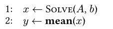 image of a custom call "Solve" given parameters "A" and "b" and a custom function "mean" given parameter "x" in the algorithmic environment. The call "Solve" is rendered in smallcaps and the function "mean" is rendered in a strong emphasis.