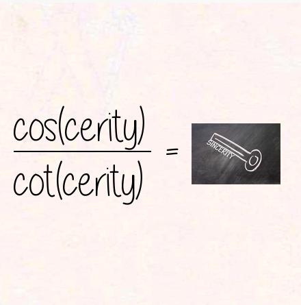 cos(cerity) / cot(cerity) = sincerity