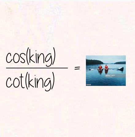 cos(king) / cot(king) = sinking