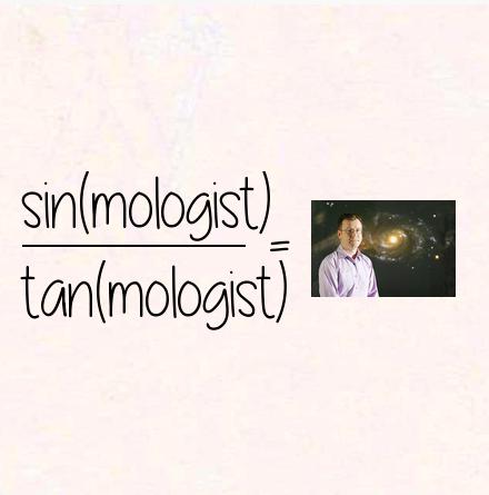 sin(mologist) / tan(mologist) = cosmologist