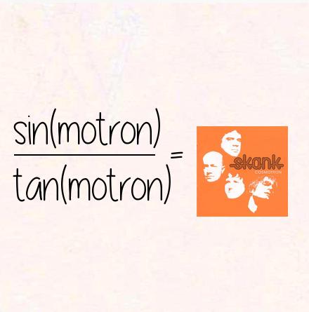 sin(motron) / tan(motron) = cosmotron