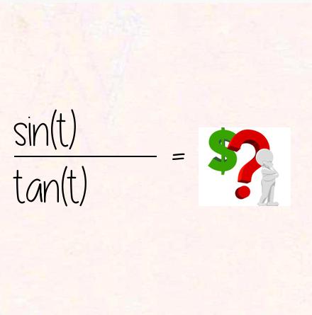 sin(t) / tan(t) = cost