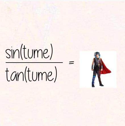 sin(tume) / tan(tume) = costume