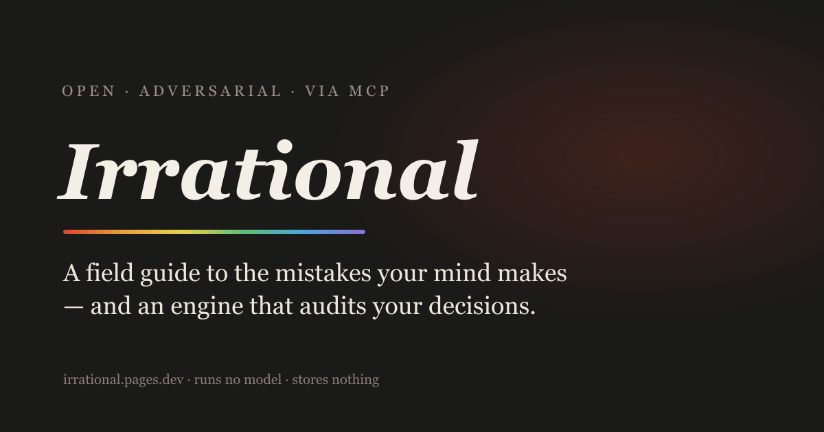 Irrational: a field guide to the mistakes your mind makes, and an engine that audits your decisions