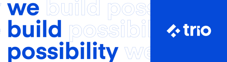 At Trio, we build possibility