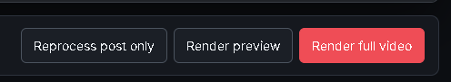 Reprocess, preview, and full-render buttons