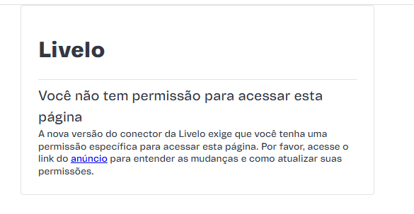 {"base64":"  ","img":{"width":585,"height":303,"type":"png","mime":"image/png","wUnits":"px","hUnits":"px","length":29254,"url":"https://raw.githubusercontent.com/vtexdocs/help-center-content/refs/heads/main/docs/pt/announcements/2025/dezembro/025-12-02-breaking-change-livelo-new-mandatory-access-permission_1.png"}}