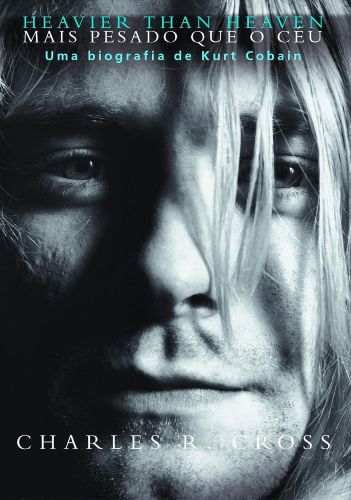 Mais Pesado Que O Céu: Uma Biografia de Kurt Cobain