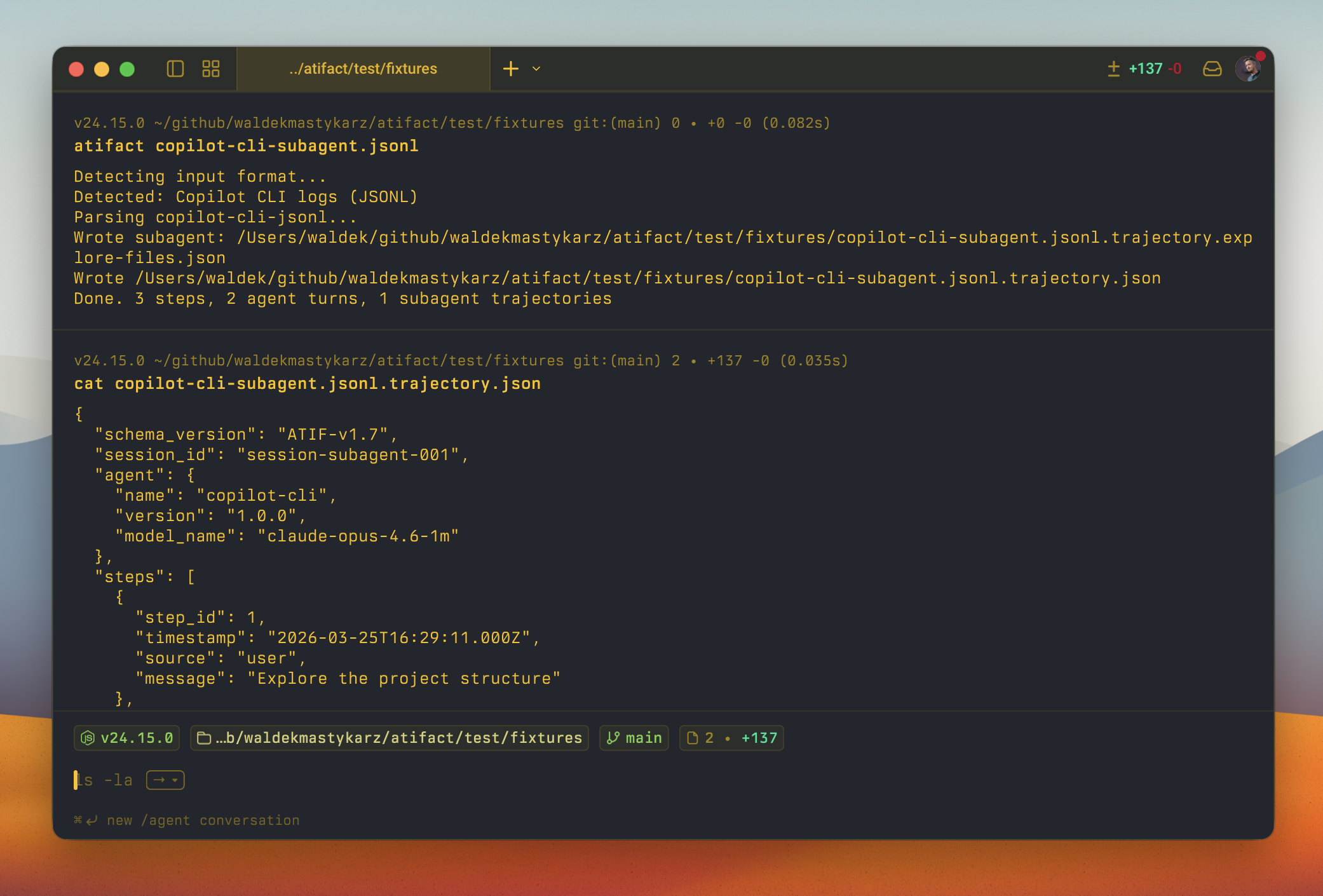 A terminal session on a macOS desktop showing the atifact CLI tool in action. Two commands are displayed against a dark background. The first command runs: atifact copilot-cli-subagent.jsonl — the output shows: Detecting input format..., Detected: Copilot CLI logs (JSONL), Parsing copilot-cli-jsonl..., followed by two Wrote lines confirming trajectory files were saved, and a summary: Done. 3 steps, 2 agent turns, 1 subagent trajectories. The second command runs: cat copilot-cli-subagent.jsonl.trajectory.json — showing a JSON object with fields including schema_version: ATIF-v1.7, session_id: session-subagent-001, an agent block with name: copilot-cli, version: 1.0.0, model_name: claude-opus-4.6-1m, and a steps array beginning with step_id: 1, timestamp: 2026-03-25T16:29:11.000Z, source: user, message: Explore the project structure. The status bar at the bottom shows version v24.15.0, the file path, branch main, and a change count of +137. The overall tone is functional and developer-focused.