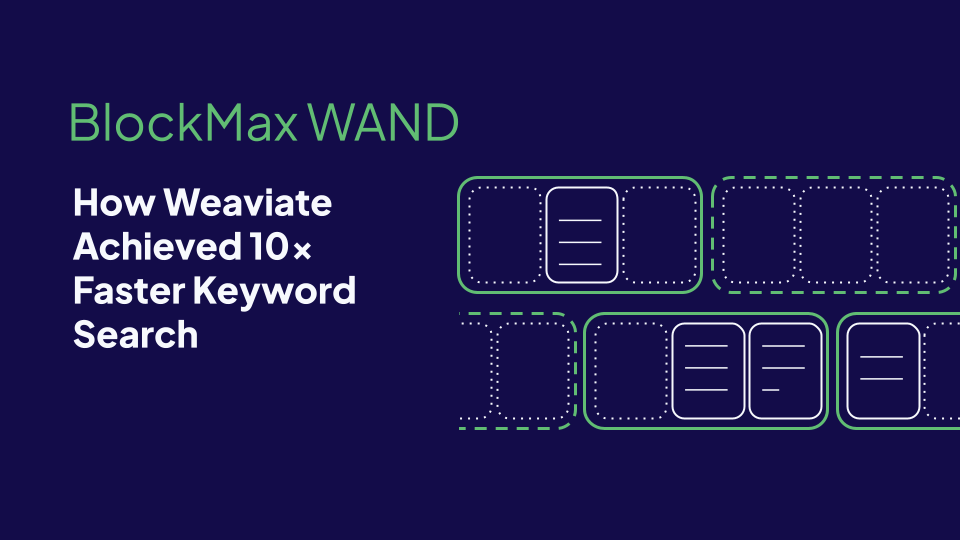 BlockMax WAND: How Weaviate Achieved 10x Faster Keyword Search