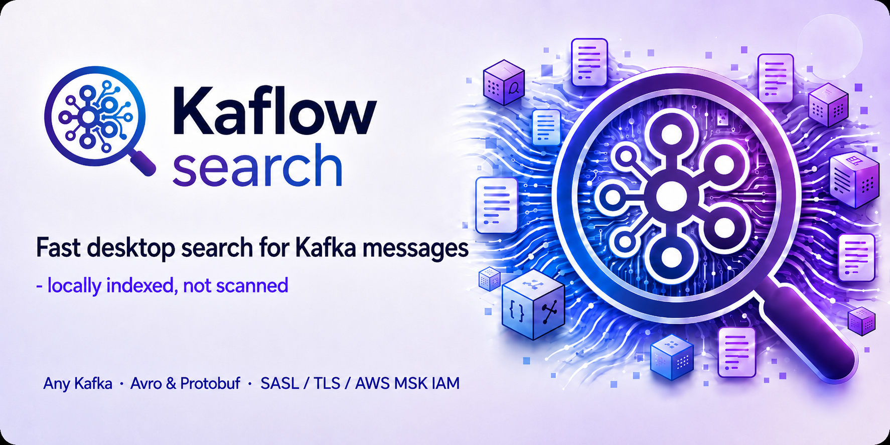 Kaflow Search — fast desktop search for Kafka messages, locally indexed rather than scanned. Works with any Kafka, Avro and Protobuf, SASL / TLS / AWS MSK IAM.