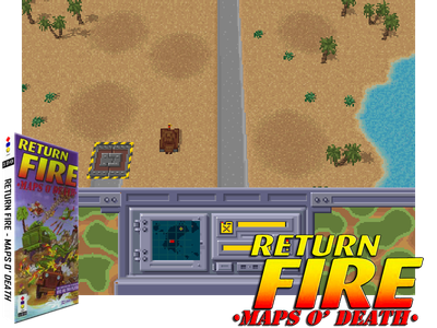 RETURN FIRE - MAPS O' DEATH