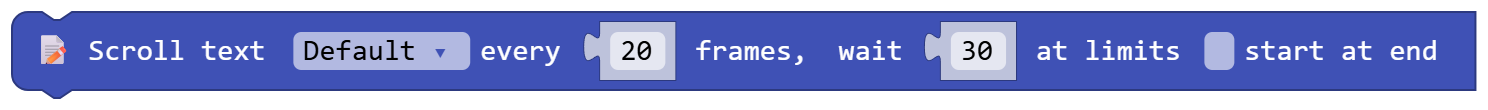 Scroll text Default every 20 frames, wait 30 at limits false start at end