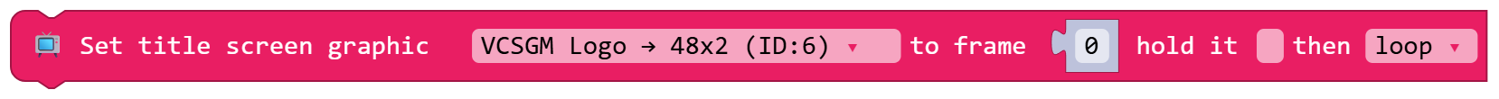 Set title screen graphic VCSGM Logo → 48x2 (ID:6) to frame 0 hold it false then loop