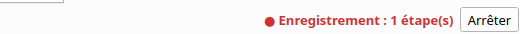The status bar while recording: a red dot, 'Enregistrement : 1 étape(s)', and the Arrêter button