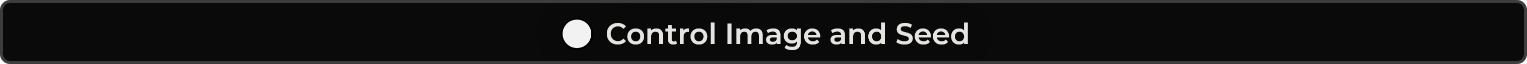 ⚪ Control and Image Seed