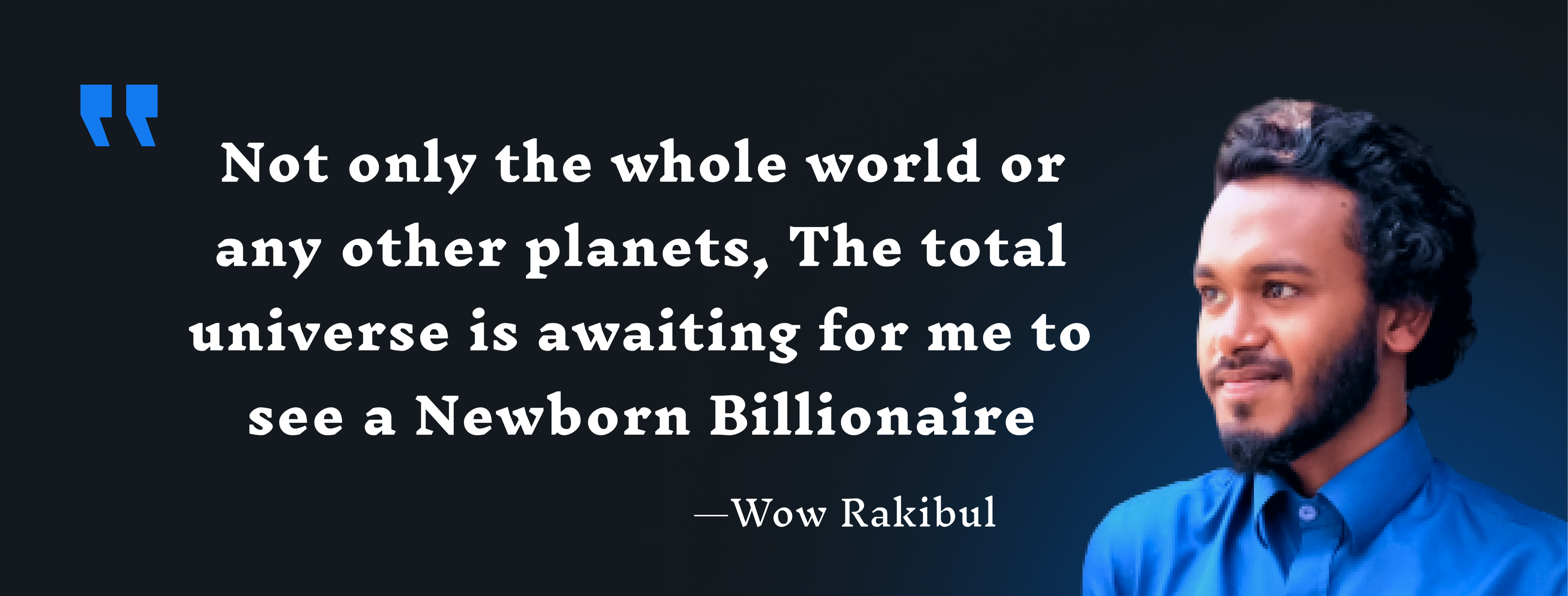 A Quote image of @wowrakibul02' that describe He will become billionaire