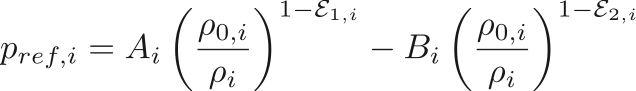 $$
    p_{ref,i} = A_i \left(\frac{\rho_{0,i}}{\rho_i}\right)^{1 - \mathcal{E}_{1,i}}
        - B_i \left(\frac{\rho_{0,i}}{\rho_i}\right)^{1 - \mathcal{E}_{2,i}}
$$