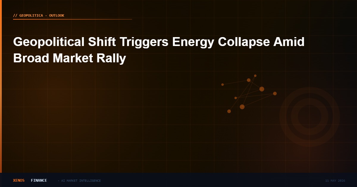 Geopolitical Shift Triggers Energy Collapse Amid Broad Market Rally