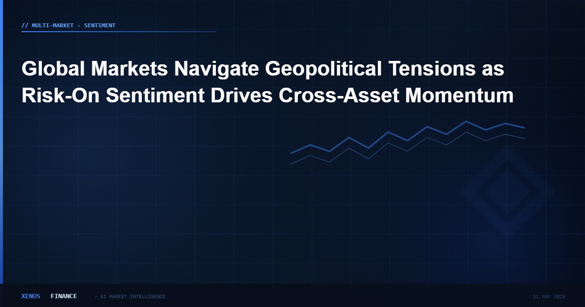 Global Markets Navigate Geopolitical Tensions as Risk-On Sentiment Drives Cross-Asset Momentum