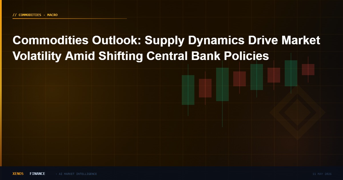 Commodities Outlook: Supply Dynamics Drive Market Volatility Amid Shifting Central Bank Policies