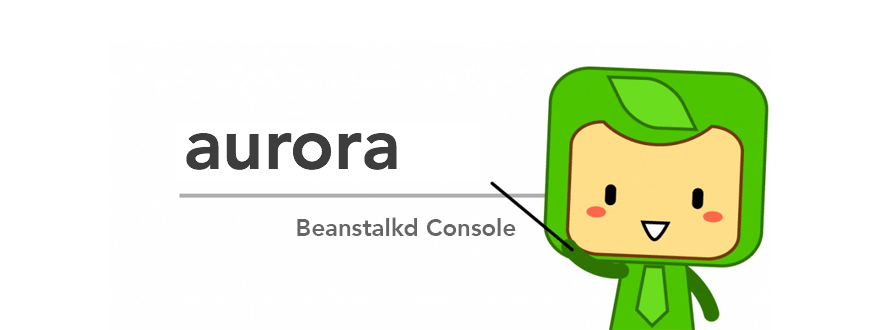 aurora – 基于 Web UI 的 Beanstalk 消息队列服务器管理工具