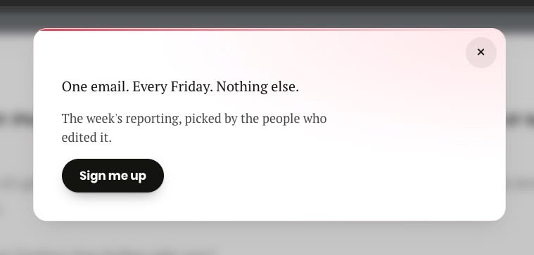 An exit-intent panel over an article: a rounded white panel with a pink gradient along its top edge, a close control, the heading "One email. Every Friday. Nothing else." and a black "Sign me up" pill button