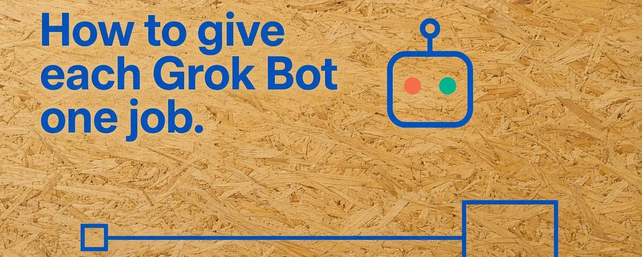 How to give each Grok Bot one job
