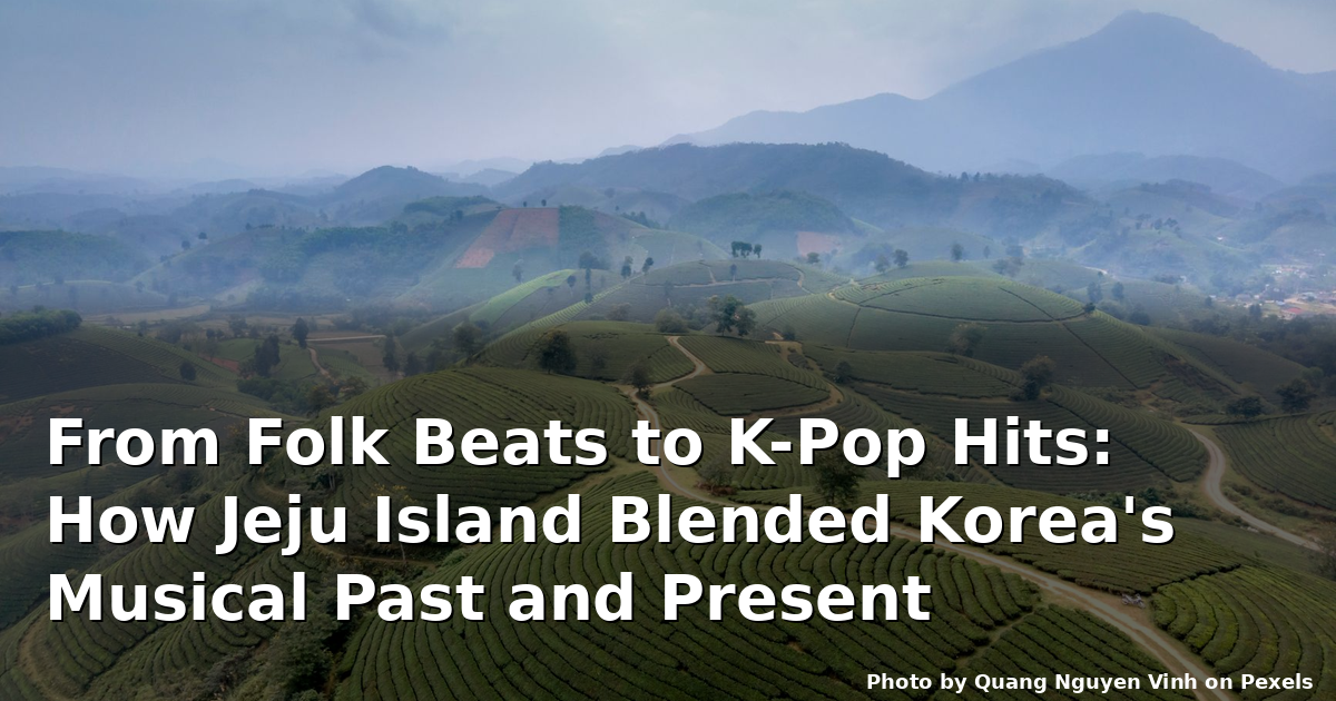 From Folk Beats to K-Pop Hits: How Jeju Island Blended Korea's Musical Past and Present