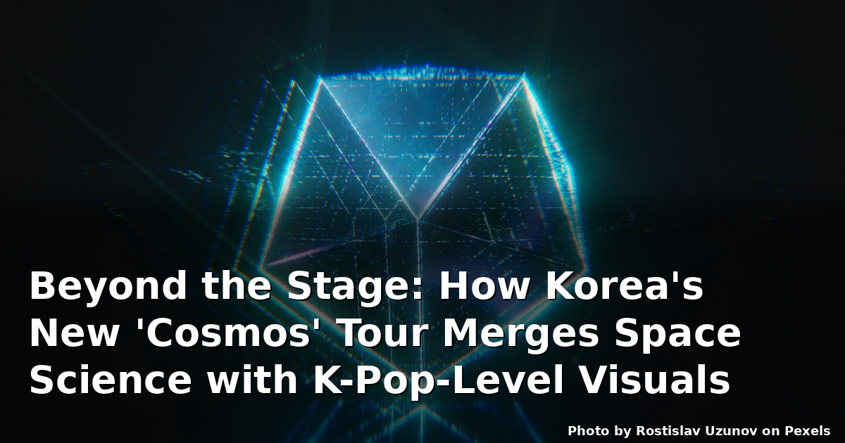Beyond the Stage: How Korea's New 'Cosmos' Tour Merges Space Science with K-Pop-Level Visuals
