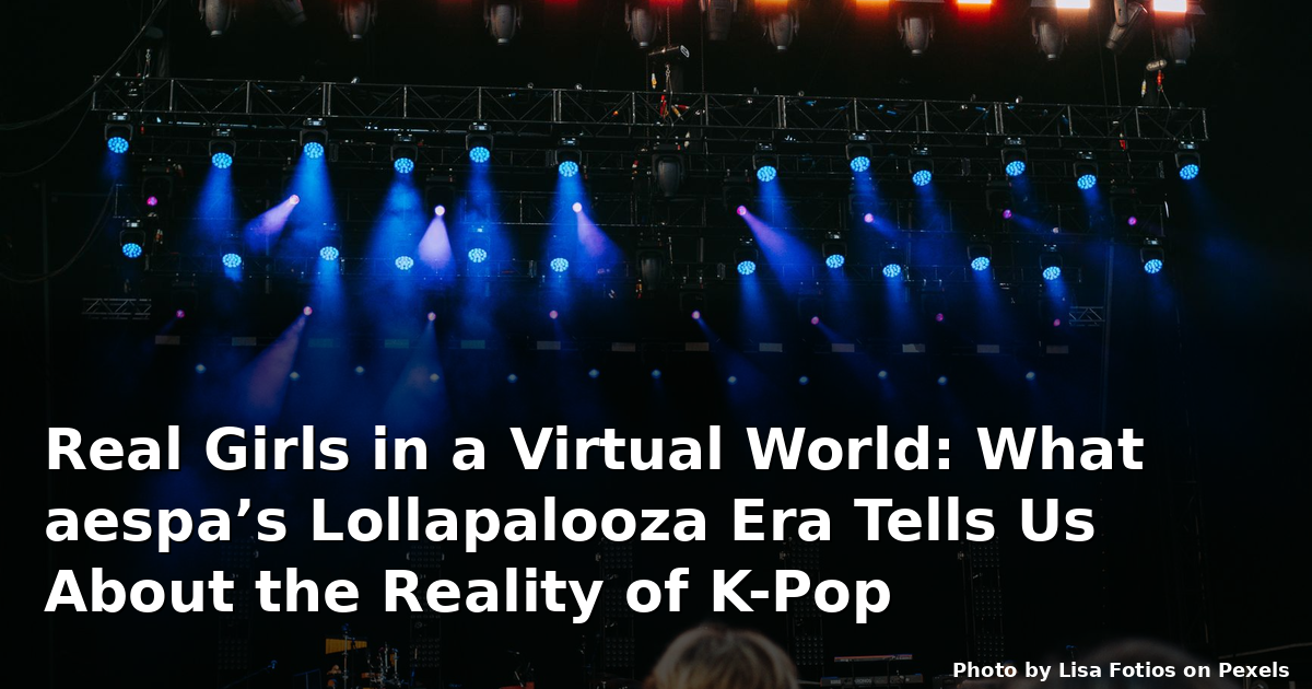 Real Girls in a Virtual World: What aespa’s Lollapalooza Era Tells Us About the Reality of K-Pop