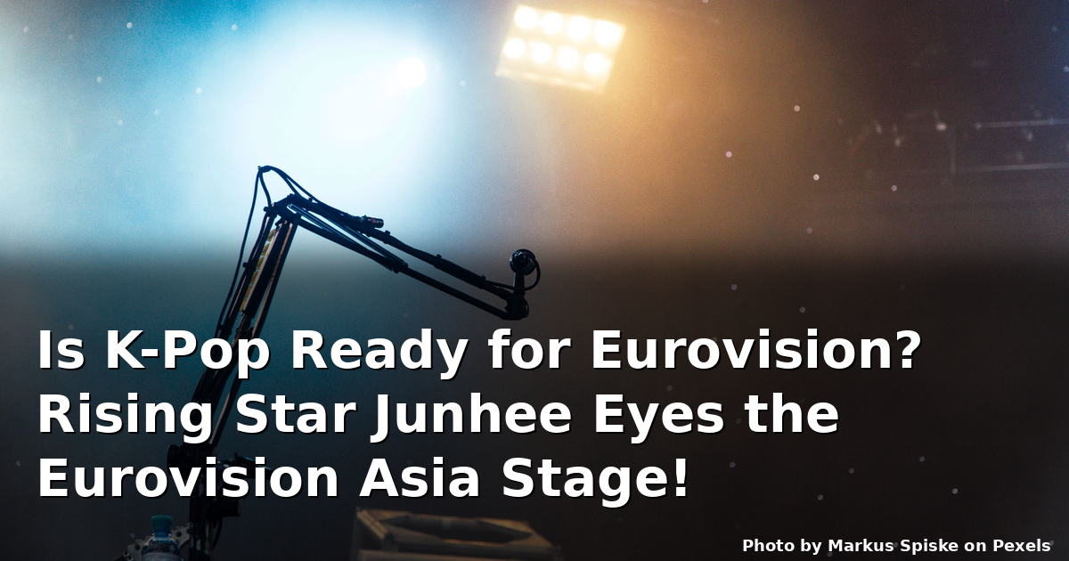 Is K-Pop Ready for Eurovision? Rising Star Junhee Eyes the Eurovision Asia Stage!