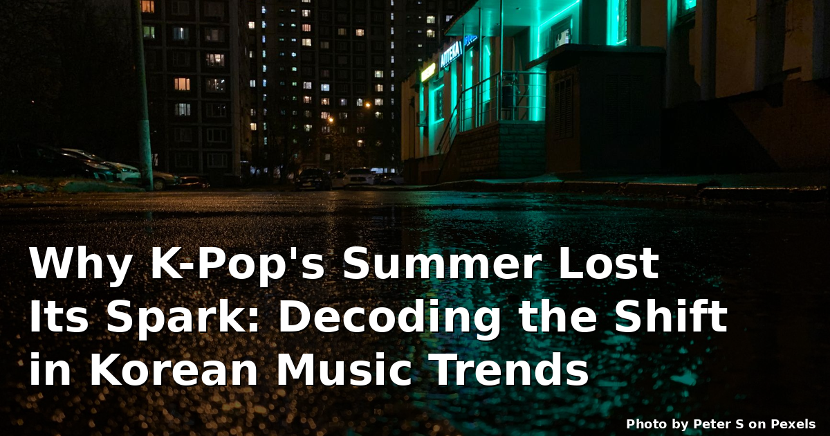Why K-Pop's Summer Lost Its Spark: Decoding the Shift in Korean Music Trends