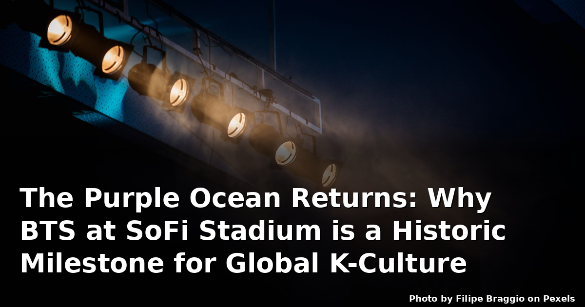 The Purple Ocean Returns: Why BTS at SoFi Stadium is a Historic Milestone for Global K-Culture