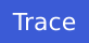 Trace