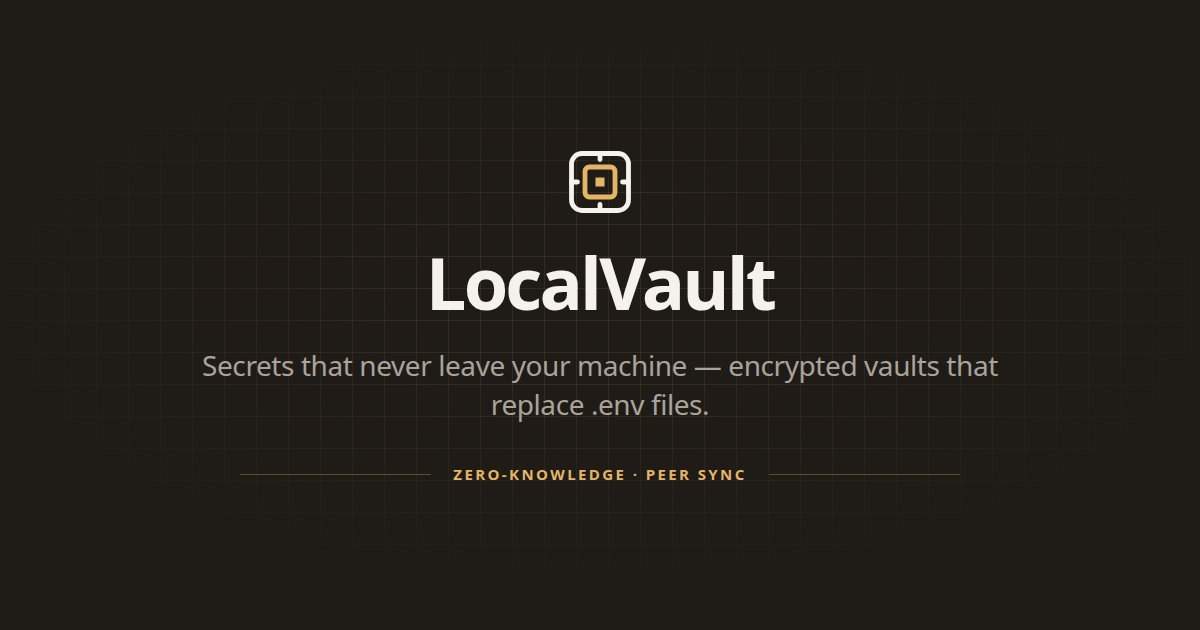 LocalVault — Secrets that never leave your machine