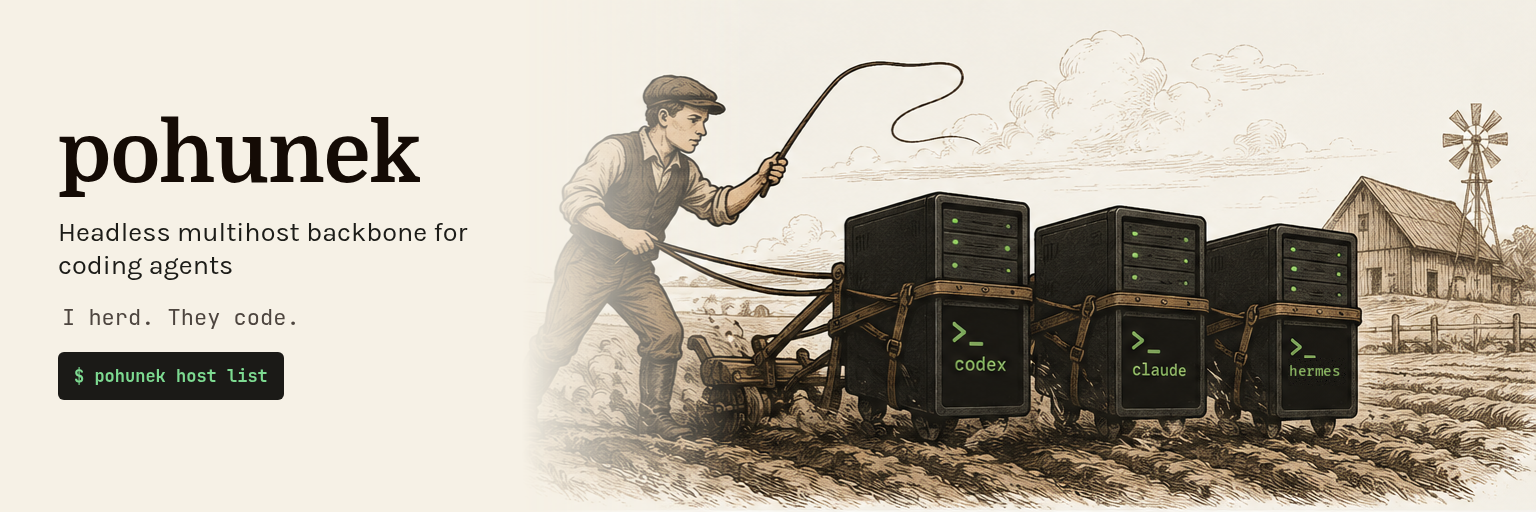 pohunek: headless multihost backbone for coding agents. I herd. They code. Engraving of a farmhand steering a plow pulled by three server cabinets labelled codex, claude and hermes.