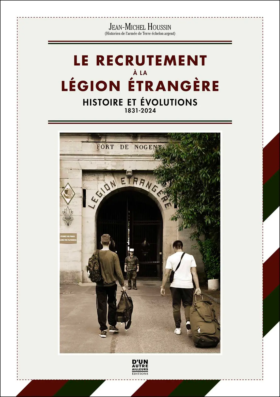 Couverture de Le recrutement à la Légion étrangère, histoire et évolutions 1831-2024, par Jean-Michel Houssin