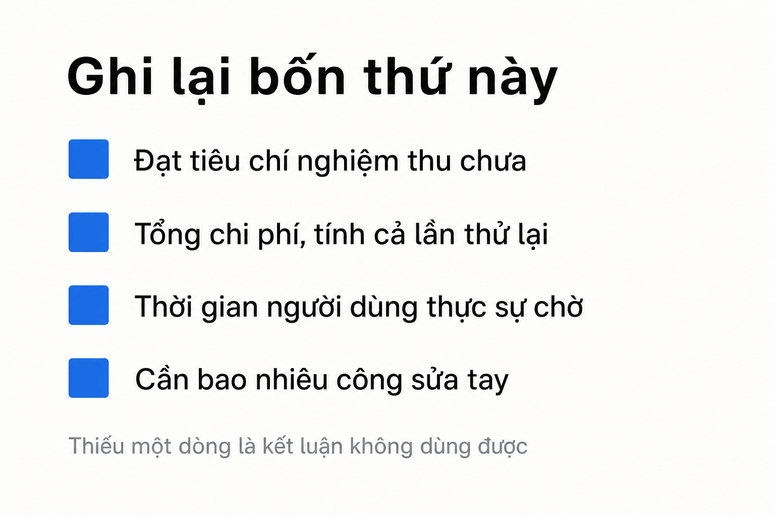 Ghi lại bốn thứ: tiêu chí nghiệm thu, tổng chi phí kể cả thử lại, thời gian người dùng chờ, công sửa tay